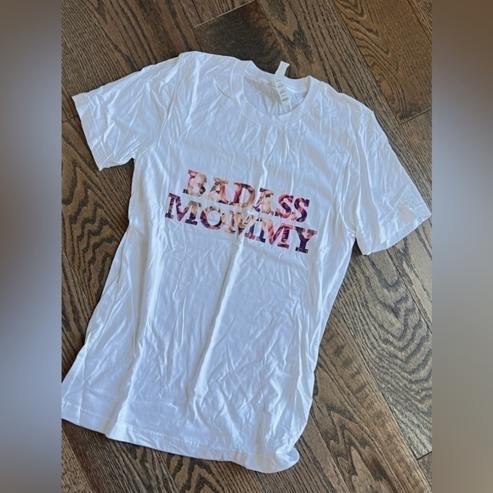 Badass mommy t shirt SMALL WOMEN’s NWOT